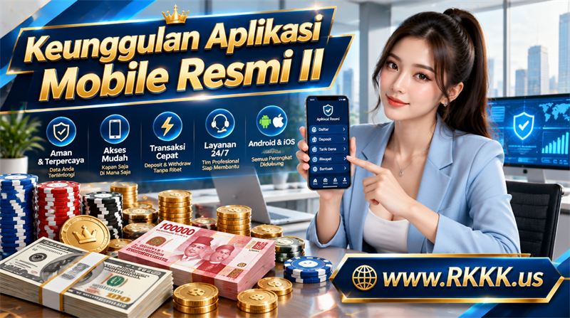 Keunggulan aplikasi mobile resmi RKKK